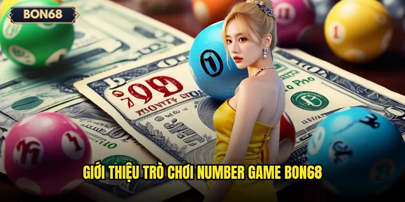 Number Game Bon68 Có Thực Sự Dễ Trúng Thưởng? 2 Giới thiệu trò chơi Number game Bon68