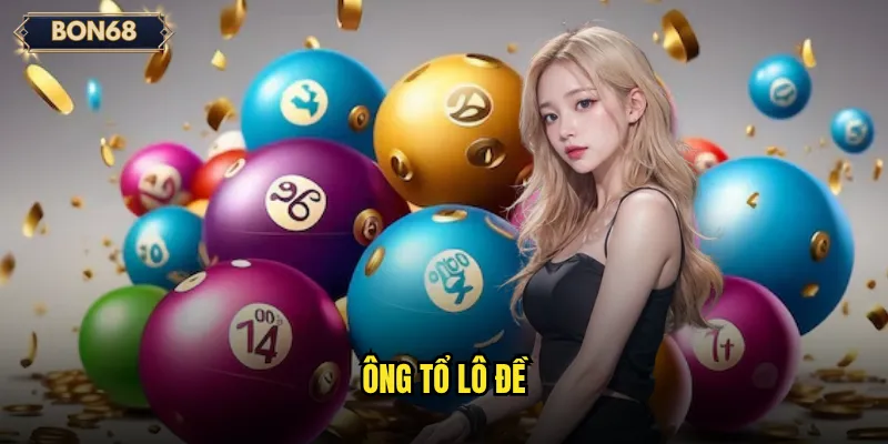 Ông Tổ Lô Đề Bon68 Là Ai Và Có Ảnh Hưởng Thế Nào? 1 ông tổ lô đề