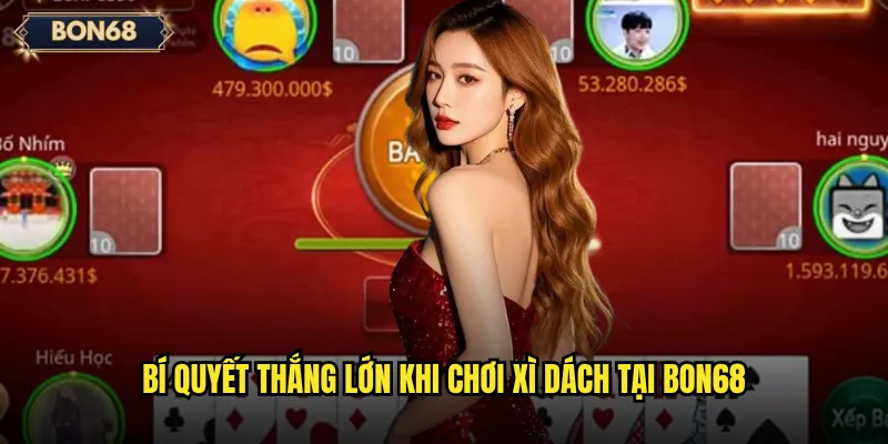 Xì dách Bon68 có phải là trò chơi cân não thú vị? 3 Bí quyết thắng lớn khi chơi Xì dách tại Bon68