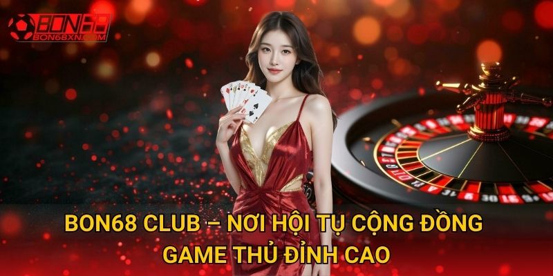 Trang chủ 28 Bon68 Club – Nơi hội tụ cộng đồng game thủ đỉnh cao